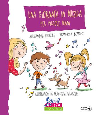 Una giornata in musica per piccole mani. Ediz. a colori. Con playlist online - Alessandra Auditore, Francesca Bottone - Libro Curci 2022, Curci young | Libraccio.it