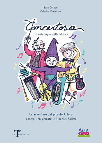 Concertosa. Il fantaregno della musica. Le avventure del piccolo Arturo contro i Musimostri e Tiberius Solimì. Ediz. a colori - Sara Culzoni - Libro Curci 2021, Curci young | Libraccio.it