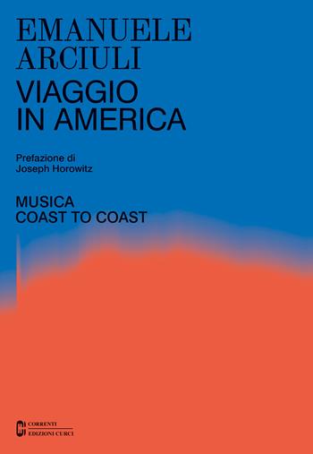 Viaggio in America. Musica coast to coast - Emanuele Arciuli - Libro Curci 2022, Correnti | Libraccio.it