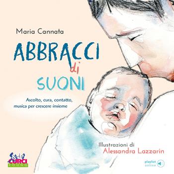 Abbracci di suoni. Ascolto, cura, contatto, musica per crescere insieme. Con playlist online - Maria Cannata - Libro Curci 2022 | Libraccio.it