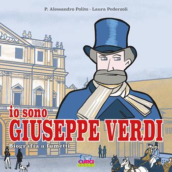 Io sono Giuseppe Verdi. Biografia a fumetti - P. Alessandro Polito, Laura Pederzoli - Libro Curci 2022, Curci young | Libraccio.it
