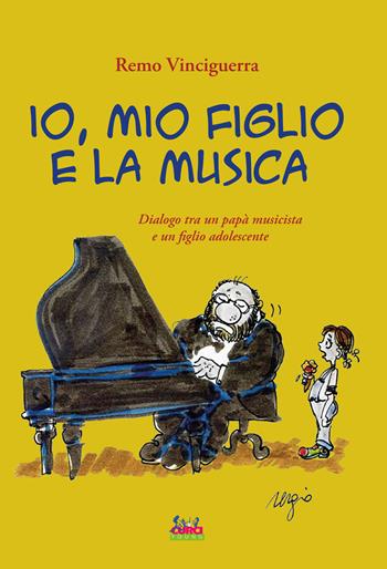 Io, mio figlio e la musica. Dialogo tra un papà musicista e un figlio adolescente. Con playlist online - Remo Vinciguerra - Libro Curci 2022, Curci young | Libraccio.it