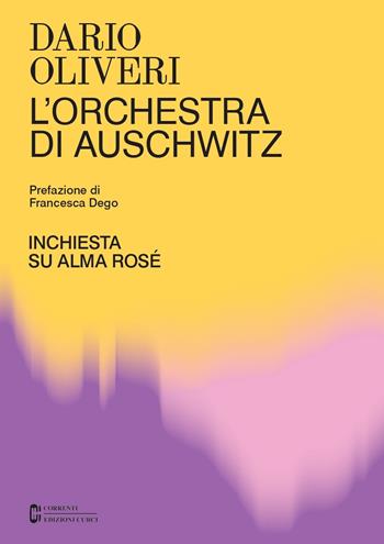 L'orchestra di Auschwitz. Inchiesta su Alma Rosé - Dario Oliveri - Libro Curci 2023, Correnti | Libraccio.it