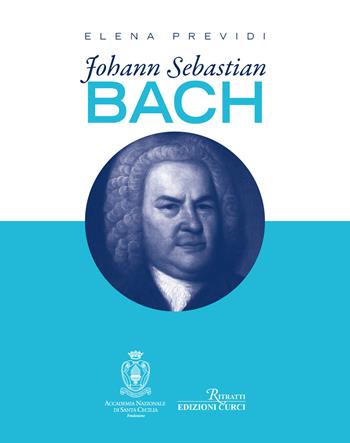 Johann Sebastian Bach - Elena Previdi - Libro Curci 2023, Ritratti | Libraccio.it