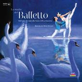 La magia del balletto. Dal Lago dei cigni alla Sagra della primavera. Ediz. a colori. Con playlist online