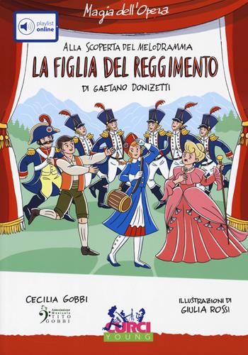 La figlia del reggimento di Gaetano Donizetti. Con playlist online - Cecilia Gobbi - Libro Curci 2023, Magia dell'Opera. Alla scoperta del melodramma | Libraccio.it