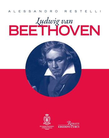Ludwig Van Beethoven - Alessandro Restelli - Libro Curci 2023, Ritratti | Libraccio.it
