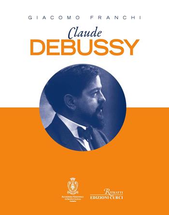 Claude Debussy - Giacomo Franchi - Libro Curci 2023, Ritratti | Libraccio.it