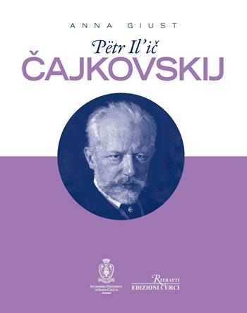 Petr Il'ic Cajkovskij - Anna Giust - Libro Curci 2023, Ritratti | Libraccio.it