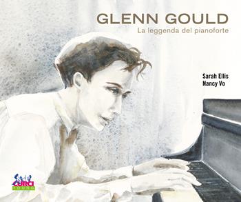 Glenn Gould. La leggenda del pianoforte - Sarah Ellis, Nancy Vo - Libro Curci 2025 | Libraccio.it