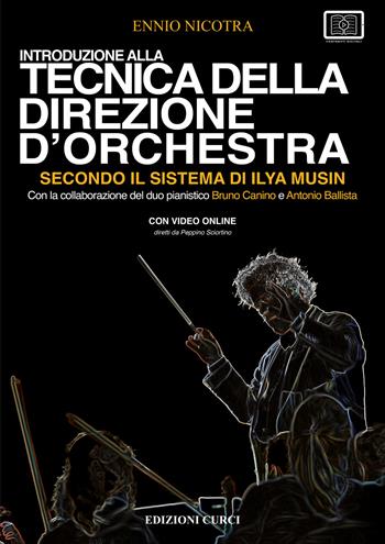 Introduzione alla tecnica della direzione d'orchestra secondo il sistema di Ilya Musin. Con video online - Ennio Nicotra - Libro Curci 2025 | Libraccio.it