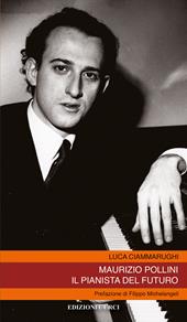 Maurizio Pollini. Il pianista del futuro