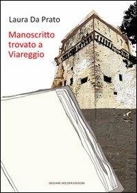 Manoscritto trovato a Viareggio - Laura Da Prato - Libro Giovane Holden Edizioni 2010, Spesso sottile | Libraccio.it