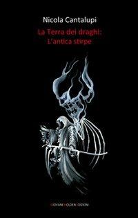 L' antica stirpe. La terra dei draghi. Vol. 1 - Nicola Cantalupi - Libro Giovane Holden Edizioni 2010, Camelot | Libraccio.it