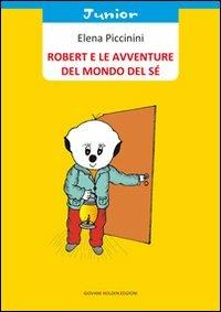 Robert e le avventure del mondo del sé - Elena Piccinini - Libro Giovane Holden Edizioni 2011, Coccinella | Libraccio.it
