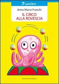 Il circo alla rovescia - Anna M. Franchi - Libro Giovane Holden Edizioni 2011, Coccinella | Libraccio.it
