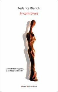 In controluce - Federica Bianchi - Libro Giovane Holden Edizioni 2011, Versi di segale | Libraccio.it