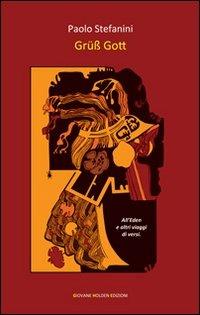 Grüß Gott - Paolo Stefanini - Libro Giovane Holden Edizioni 2012, Versi di segale | Libraccio.it