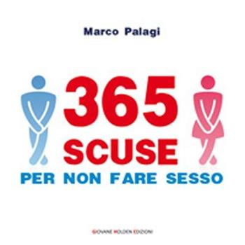 365 scuse per non fare sesso - Marco Palagi - Libro Giovane Holden Edizioni 2012, Mani sagge | Libraccio.it