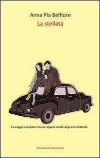La stellata - Anna Pia Belfiore - Libro Giovane Holden Edizioni 2012, Battitore libero | Libraccio.it