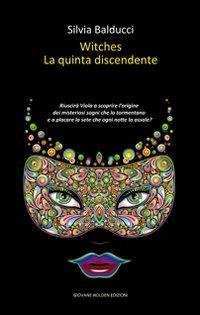Witches. La quinta discendente - Silvia Balducci - Libro Giovane Holden Edizioni 2013, Camelot | Libraccio.it