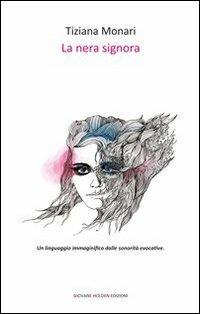 La nera signora - Tiziana Monari - Libro Giovane Holden Edizioni 2013, Versi di segale | Libraccio.it