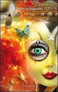 Always. I prescelti e il potere degli elementi - Melanie Tedeschi - Libro Giovane Holden Edizioni 2013, Camelot | Libraccio.it