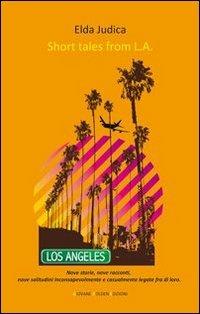 Short tales from L.A. - Elda Judica - Libro Giovane Holden Edizioni 2013, Battitore libero | Libraccio.it