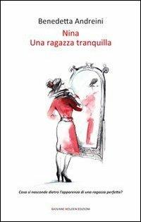 Nina. Una ragazza tranquilla - Benedetta Andreini - Libro Giovane Holden Edizioni 2013, Battitore libero | Libraccio.it