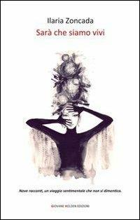 Sarà che siamo vivi - Ilaria Zoncada - Libro Giovane Holden Edizioni 2013, Battitore libero | Libraccio.it