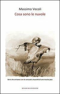 Cosa sono le nuvole - Massimo Vecoli - Libro Giovane Holden Edizioni 2013, Versi di segale | Libraccio.it