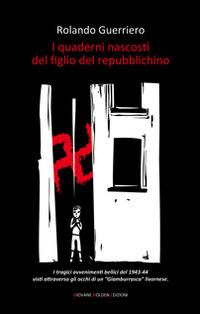 I quaderni nascosti del figlio del repubblichino - Rolando Guerriero - Libro Giovane Holden Edizioni 2014, Battitore libero | Libraccio.it