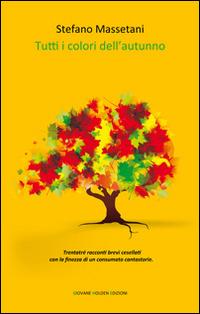 Tutti i colori dell'autunno - Stefano Massetani - Libro Giovane Holden Edizioni 2014, Battitore libero | Libraccio.it