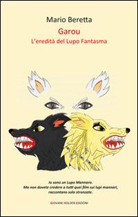 Garou. L'eredità del lupo fantasma - Mario Beretta - Libro Giovane Holden Edizioni 2015, Camelot | Libraccio.it