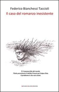 Il caso del romanzo inesistente - Federico Bianchessi Taccioli - Libro Giovane Holden Edizioni 2015, Battitore libero | Libraccio.it