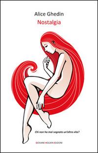 Nostalgia - Alice Ghedin - Libro Giovane Holden Edizioni 2015, Camelot | Libraccio.it