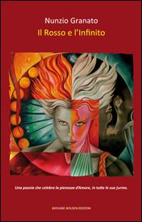 Il rosso e l'infinito - Nunzio Granato - Libro Giovane Holden Edizioni 2015, Versi di segale | Libraccio.it