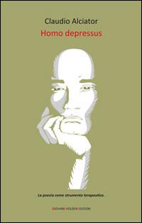 Homo depressus - Claudio Alciator - Libro Giovane Holden Edizioni 2015, Versi di segale | Libraccio.it