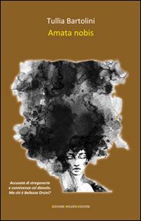 Amata nobis - Tullia Bartolini - Libro Giovane Holden Edizioni 2015, Battitore libero | Libraccio.it