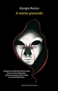 A morte piacendo - Giorgio Ronco - Libro Giovane Holden Edizioni 2015, Mysterious Park | Libraccio.it