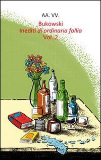 Bukowski. Inediti di ordinaria follia. Vol. 2  - Libro Giovane Holden Edizioni 2015, Battitore libero | Libraccio.it