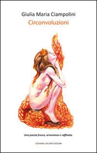 Circonvoluzioni - Giulia Maria Ciampolini - Libro Giovane Holden Edizioni 2015, Versi di segale | Libraccio.it