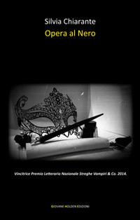 Opera al nero - Silvia Chiarante - Libro Giovane Holden Edizioni 2015, Versi di segale | Libraccio.it