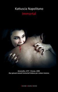 Immortal - Katiuscia Napolitano - Libro Giovane Holden Edizioni 2015, 56ª strada | Libraccio.it