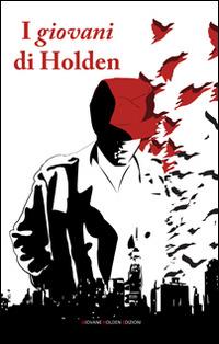 I giovani di Holden  - Libro Giovane Holden Edizioni 2015, Battitore libero | Libraccio.it