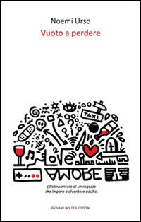 Vuoto a perdere - Noemi Urso - Libro Giovane Holden Edizioni 2015, Battitore libero | Libraccio.it
