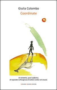 Coordinate - Giulia Colombo - Libro Giovane Holden Edizioni 2015, Versi di segale | Libraccio.it