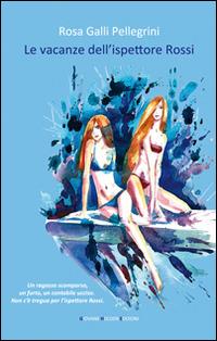 Le vacanze dell'ispettore Rossi - Rosa Galli Pellegrini - Libro Giovane Holden Edizioni 2015, Mysterious Park | Libraccio.it