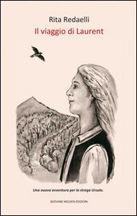 Il viaggio di Laurent - Rita Redaelli - Libro Giovane Holden Edizioni 2015, Camelot | Libraccio.it
