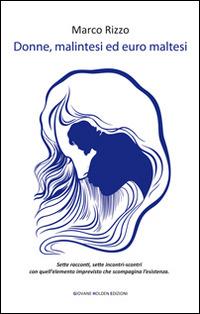 Donne, malintesi ed euro maltesi - Marco Rizzo - Libro Giovane Holden Edizioni 2015, Battitore libero | Libraccio.it